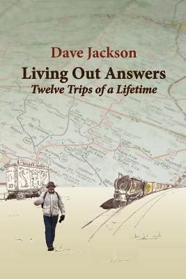 Living Out Answers: Twelve Trips of a Lifetime