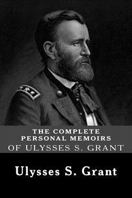 The Complete Personal Memoirs Of Ulysses S. Grant