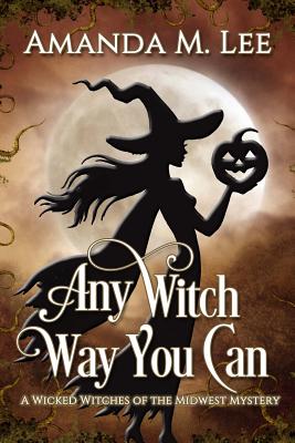 Image for Any Witch Way You Can (A Wicked Witches of the Midwest Mystery)