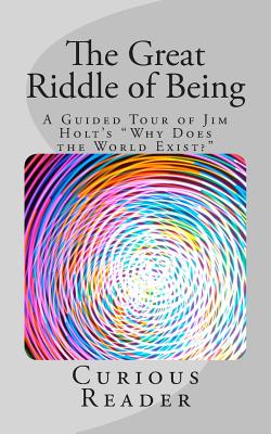 The Great Riddle of Being: A Guided Tour of Jim Holt's Why Does the World Exist