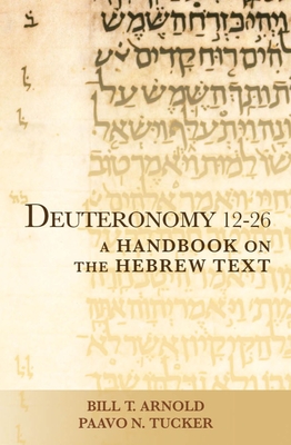 Image for Deuteronomy 12-26: A Handbook on the Hebrew Text (Baylor Handbook on the Hebrew Bible) Deuteronomy 12-26: A Handbook on the Hebrew Text (Baylor Handbook on the Hebrew Bible)