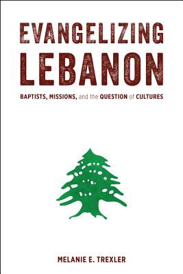 Evangelizing Lebanon: Baptists, Missions, and the Question of Cultures