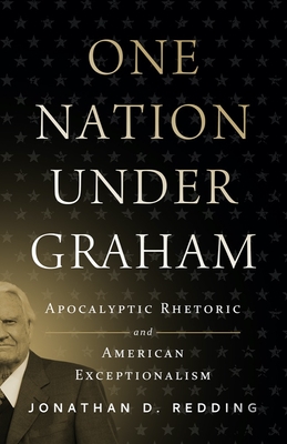 Image for One Nation under Graham: Apocalyptic Rhetoric and American Exceptionalism One Nation under Graham: Apocalyptic Rhetoric and American Exceptionalism