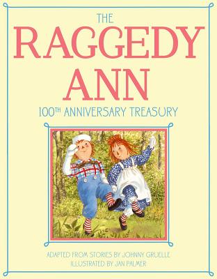 Raggedy Ann 100th Anniversary Treasury: How Raggedy Ann Got Her Candy Heart; Raggedy Ann and Rags; Raggedy Ann and Andy and the Camel with the Wrinkle