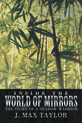 Inside the World of Mirrors: The Story of a Shadow Warrior [Paperback] Taylor, J. Max