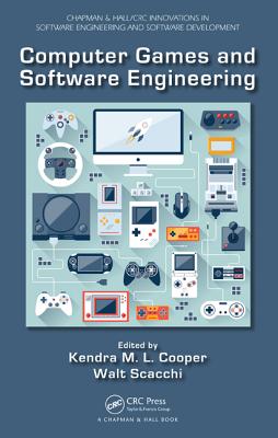 Computer Games and Software Engineering (Chapman & Hall/CRC Innovations in Software Engineering and Software Development Series)