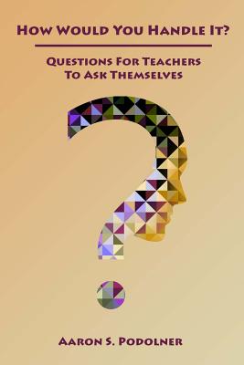 How Would You Handle It: Questions for Teachers to Ask Themselves