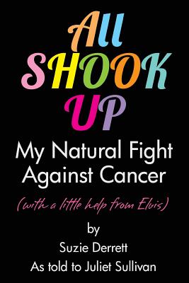 Image for All Shook Up: My Natural Fight Against Cancer (with a little help from Elvis)