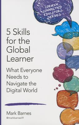 5 Skills for the Global Learner: What Everyone Needs to Navigate the Digital World (Corwin Connected Educators)
