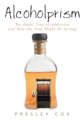 Alcoholprism: The Awful Trap of Addiction and How the Trap Might Be Sprung Image for Alcoholprism: The Awful Trap of Addiction and How the Trap Might Be Sprung