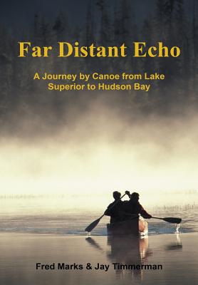 Image for Far Distant Echo: A Journey by Canoe from Lake Superior to Hudson Bay