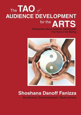 Image for The Tao of Audience Development for the Arts: Philosophies About Audience Development Five Years in the Making