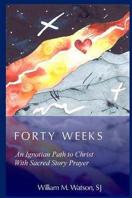 Forty Weeks: An Ignatian Path to Christ With Sacred Story Prayer (Contemporary Art Edition)