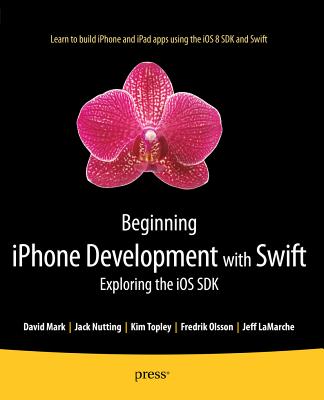 Image for Beginning iPhone Development with Swift: Exploring the iOS SDK