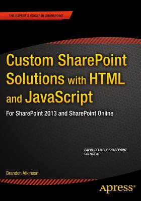 Custom SharePoint Solutions with HTML and JavaScript: For SharePoint 2013 and SharePoint Online