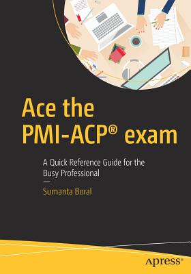 Image for Ace the PMI-ACP exam: A Quick Reference Guide for the Busy Professional