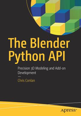 Image for The Blender Python API: Precision 3D Modeling and Add-on Development The Blender Python API: Precision 3D Modeling and Add-on Development
