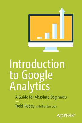 Introduction to Google Analytics: A Guide for Absolute Beginners