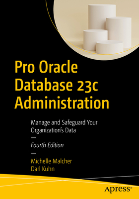 Pro Oracle Database 23c Administration: Manage and Safeguard Your Organizations Data