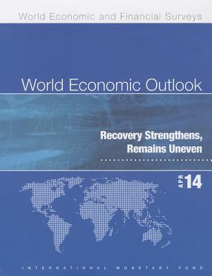 World Economic Outlook April 2014: Recovery Strengthens, Remains Uneven (World Economic and Financial Surveys)