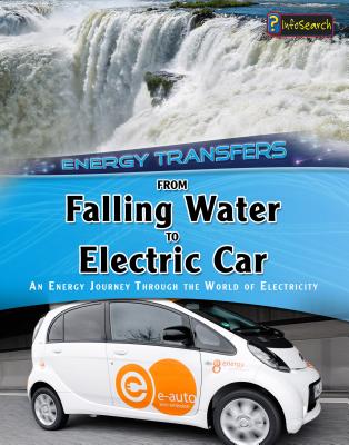 From Falling Water to Electric Car: An energy journey through the world of electricity (Energy Transfers) (Energy Transfers: Heinemann InfoSearch)