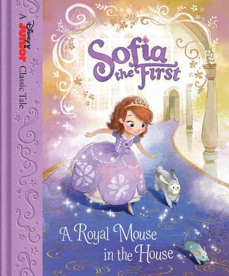 Sofia the First A Royal Mouse in the House (Disney Junior Classic Tales)