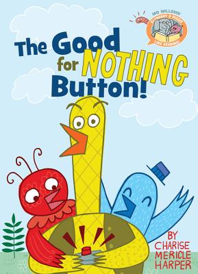 Image for The Good for Nothing Button! (Elephant & Piggie Like Reading!, 3) The Good for Nothing Button! (Elephant & Piggie Like Reading!, 3)
