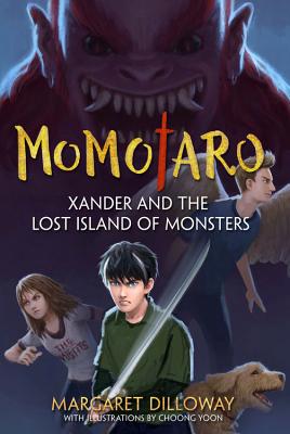Momotaro Xander and the Lost Island of Monsters [Paperback] Dilloway, Margaret and Yoon, Choong
