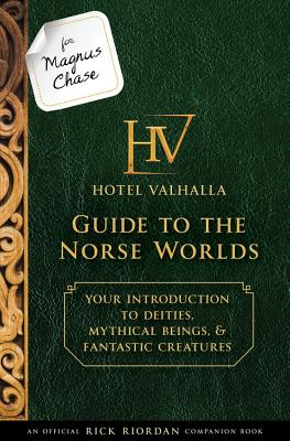 For Magnus Chase: Hotel Valhalla Guide to the Norse Worlds (An Official Rick Riordan Companion Book): Your Introduction to Deities, Mythical Beings, & . (Magnus Chase and the Gods of Asgard)