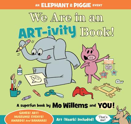 We Are in an ART-ivity Book! (Elephant and Piggie Book, An)