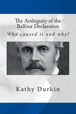 The Ambiguity of the Balfour Declaration: Who caused it and why