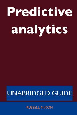 Predictive Analytics - Unabridged Guide