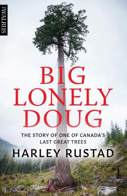 Big Lonely Doug: The Story of One of Canadas Last Great Trees