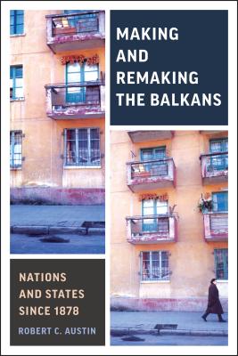 Making and Remaking the Balkans; Nations and States Since 1878