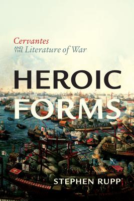 Heroic Forms: Cervantes and the Literature of War (Toronto Iberic)