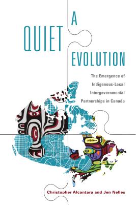 A Quiet Evolution: The Emergence of Indigenous-Local Intergovernmental Partnerships in Canada (Ipac Series in Public Management and Governance)