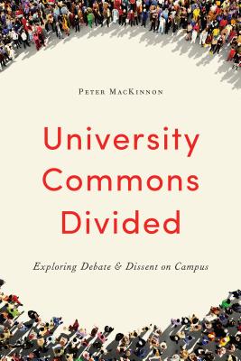 University Commons Divided: Exploring Debate & Dissent on Campus (Utp Insights)