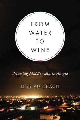 Image for From Water to Wine: Becoming Middle Class in Angola (Teaching Culture: UTP Ethnographies for the Classroom)