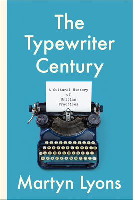 The Typewriter Century: A Cultural History of Writing Practices (Studies in Book and Print Culture)