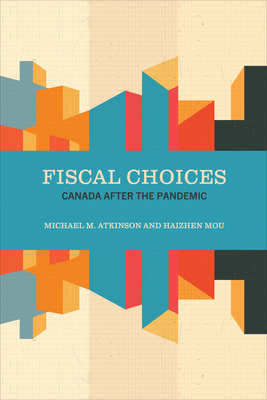 Fiscal Choices: Canada after the Pandemic (The Johnson-Shoyama Series on Public Policy)