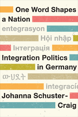 One Word Shapes a Nation: Integration Politics in Germany (German and European Studies)