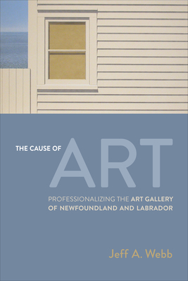 The Cause of Art: Professionalizing the Art Gallery of Newfoundland and Labrador