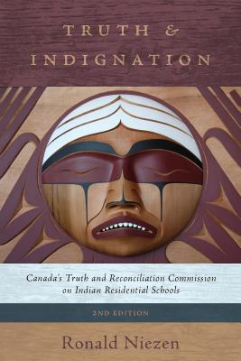 Truth and Indignation: Canada's Truth and Reconciliation Commission on Indian Residential Schools, Second Edition (Teaching Culture: UTP Ethnographies for the Classroom)