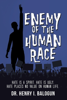 Enemy of the Human Race: Hate Is a Spirit. Hate Is Ugly. Hate Places No Value on Human Life.