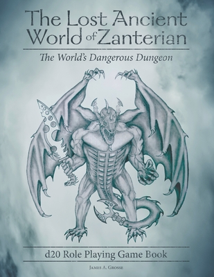 The Lost Ancient World of Zanterian - d20 Role Playing Game Book: The World's Dangerous Dungeon