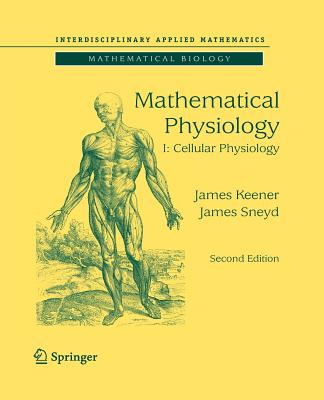 Mathematical Physiology: I: Cellular Physiology (Interdisciplinary Applied Mathematics) Image for Mathematical Physiology: I: Cellular Physiology (Interdisciplinary Applied Mathematics)
