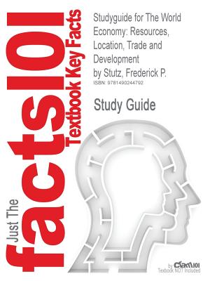 Studyguide for the World Economy: Resources, Location, Trade and Development by Stutz, Frederick P., ISBN 9780321722508 Image for Studyguide for the World Economy: Resources, Location, Trade and Development by Stutz, Frederick P., ISBN 9780321722508