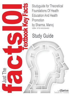 Studyguide for Theoretical Foundations of Health Education and Health Promotion by Sharma, Manoj, ISBN 9780763796112 Image for Studyguide for Theoretical Foundations of Health Education and Health Promotion by Sharma, Manoj, ISBN 9780763796112