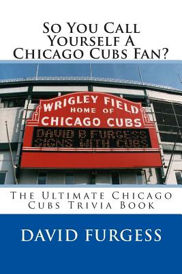So You Call Yourself A Chicago Cubs Fan