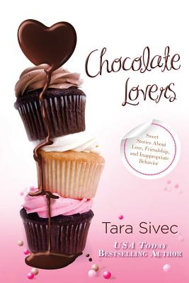 Chocolate Lovers: Sweet Stories About Love, Friendship, and Inappropriate Behavior